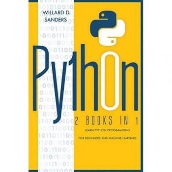 PYTHON: 2 books in 1: learn python programming for beginners and machine learning