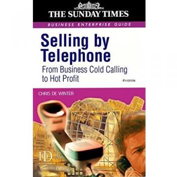 Selling by Telephone: From Cold Calling To Hot Profit (Sunday Times Business Enterprise Guide)