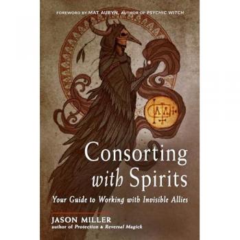Consorting With Spirits: Your Guide to Working With Invisible Allies