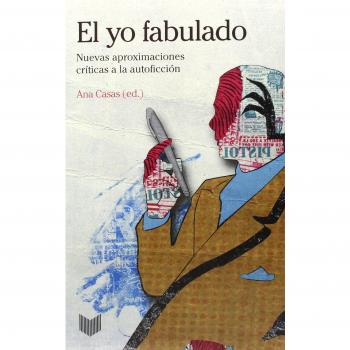 El yo fabulado: nuevas aproximaciones criticas autoficcion