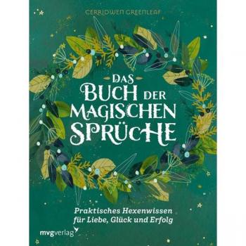 Das Buch der magischen Sprüche: Praktisches Hexenwissen für Liebe, Glück und Erfolg