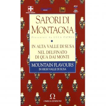Sapori di montagna. In alta valle di Susa e nel delfinato. Ediz. italiana e inglese