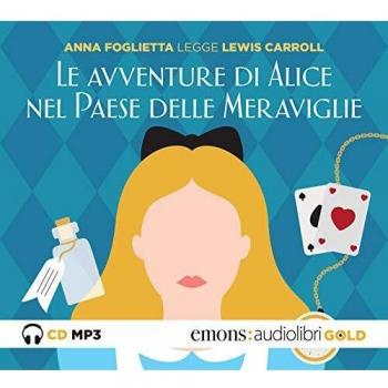Le avventure di Alice nel paese delle meraviglie letto da Anna Foglietta. Audiolibro. CD Audio formato MP3. Ediz. integrale