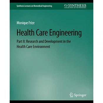 Health Care Engineering Part II: Research and Development in the Health Care Environment (Synthesis Lectures on Biomedical Engineering)