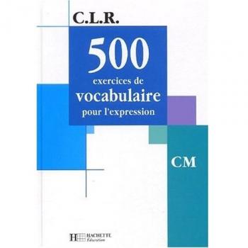 CLR 500 exercices de vocabulaire pour l'expression CM