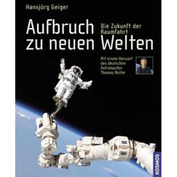 Aufbruch zu neuen Welten. Die Zukunft der Raumfahrt. Mit e. Vorw. v. Thomas Reiter | Hansjürg Geiger
