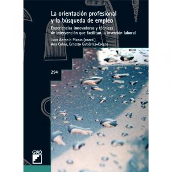 La orientación profesional y la busqueda de empleo: Experiencias innovadoras y técnicas de intervenciónque facilitan la inserción laboral