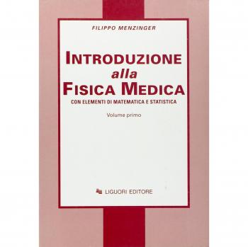 Fisica medica. Con elementi di matematica e statistica. Vol. 1