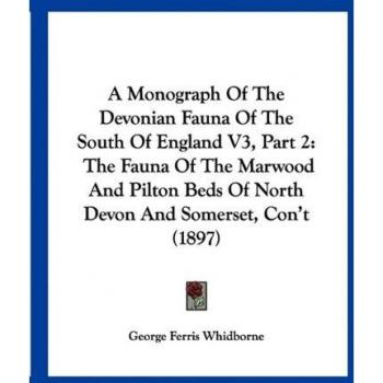 A Monograph Of The Devonian Fauna Of The South Of England V3, Part 2: The Fauna Of The Marwood And Pilton Beds Of North Devon And Somerset, Con't (1897)