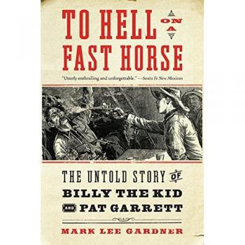 To Hell On A Fast Horse: The Untold Story Of Billy The Kid And Pat Garrett (Paperback)
