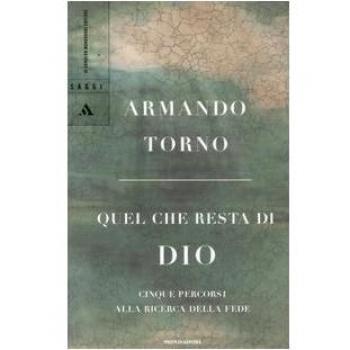 Quel che resta di Dio. Cinque percorsi alla ricerca della fede