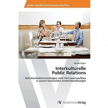 Interkulturelle Public Relations: Kommunikationsstrategien zum Vertrauensaufbau in austro-bosnischen Arbeitsbeziehungen