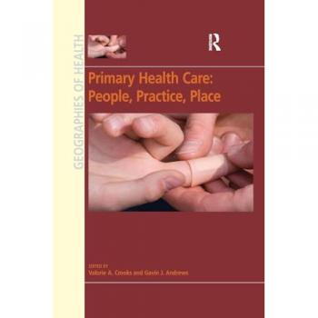 Primary Health Care: People, Practice, Place (Ashgate's Geographies of Health)