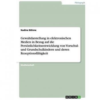 Gewaltdarstellung in elektronischen Medien in Bezug auf die Persönlichkeitsentwicklung von Vorschul