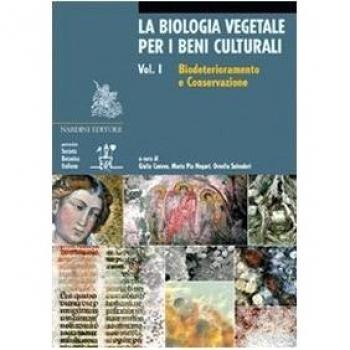 La biologia vegetale per i beni culturali. Ediz. illustrata. Vol. 1: Biodeterioramento e conservazione.