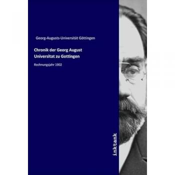 Chronik der Georg August Universitat zu Gottingen