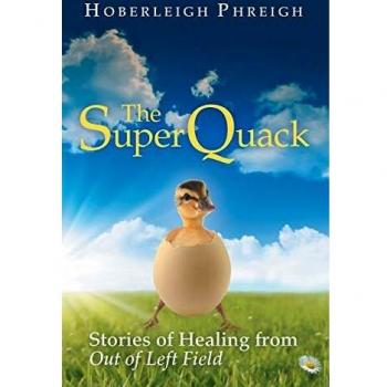 The SuperQuack: Stories of Healing from Out of Left Field