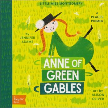Little Miss Montgomery Anne of Green Gables: A Babylit Places Primer: A Babylit