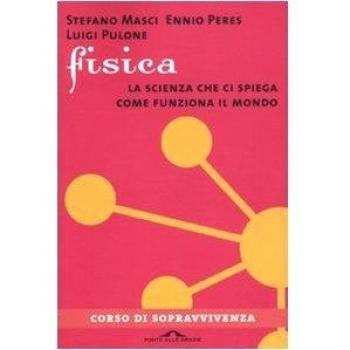 Fisica scienza che ci spiega come funziona Mondo di Masci Ponte alle Grazie 2010