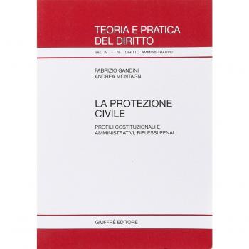 La protezione civile. Profili costituzionali e amministrativi, riflessi penali