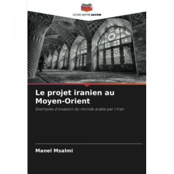 Msalmi, Manel: Le projet iranien au Moyen-Orient