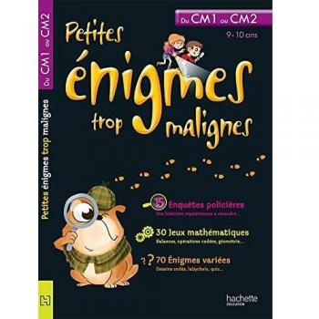 Petites énigmes trop malignes : Du CM1 au CM2, 9-10 ans