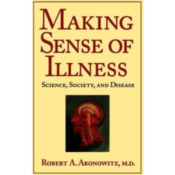 Making Sense of Illness : Science, Society and Disease, by Robert A. Aronowitz