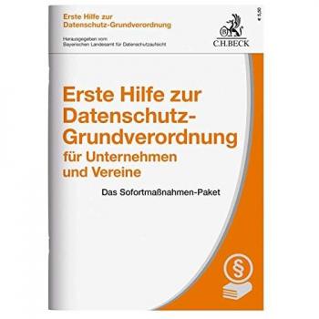 Bayerischen Landesamt für Datenschutzaufsicht Erste Hilfe Zur Datenschutz-Grundverordnung Für Unternehmen Und Vereine: Das Sofortmaßnahmen-Paket