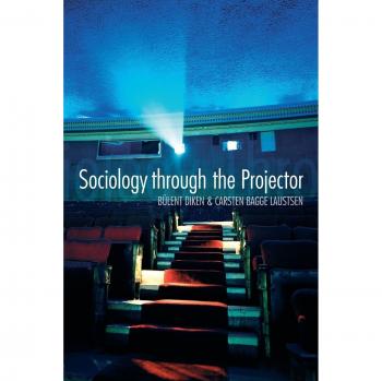 Sociology Through the Projector by Bulent Diken
