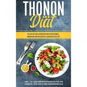 Meisler, Franziska: Thonon Diät: Wie Sie mit den leckersten Rezepten schnell abnehmen und Ihr Gewicht langfristig halten
