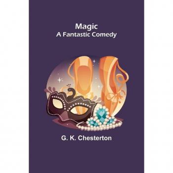Magic; A Fantastic Comedy