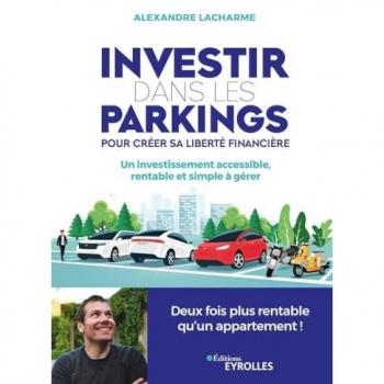 Investir dans les parkings pour créer sa liberté financière: Un investissement accessible, rentable et simple à gérer