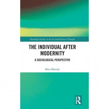 The Individual After Modernity: A Sociological Perspective (Routledge Studies in Social and Political Thought)