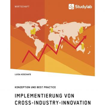 Implementierung von Cross-Industry-Innovation. Konzeption und Best Practice