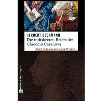 Herbert Beckmann Die Indiskreten Briefe Des Giacomo Casanova: Historischer Roman