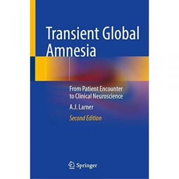 Transient Global Amnesia: From Patient Encounter to Clinical Neuroscience