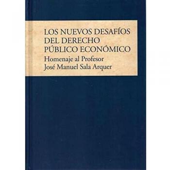 Los nuevos desafíos del derecho público económico. Homenaje al profesor José Manuel Sala Arquer