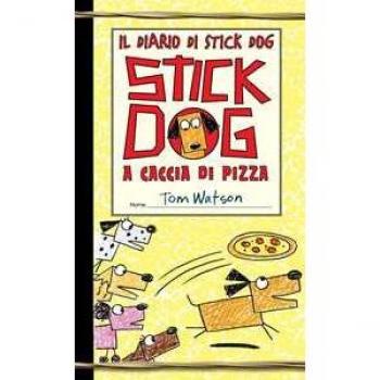 Stick Dog a caccia di pizza. Il diario di Stick Dog. Vol. 3