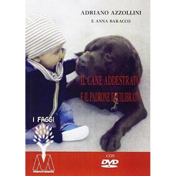 Il cane addestrato e il padrone equilibrato. Con DVD video