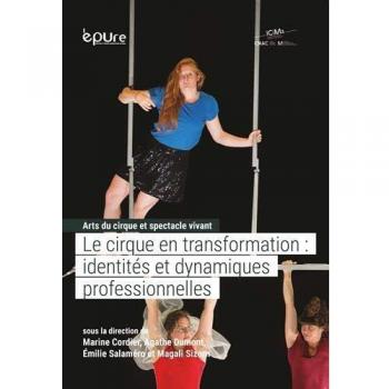 Arts du cirque et spectacle vivant : Tome 2, Le cirque en transformation : identités et dynamiques professionnelles
