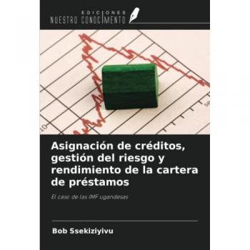 Asignación de créditos, gestión del riesgo y rendimiento de la cartera de préstamos: El caso de las IMF ugandesas