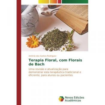 dos Santos Rodriguez, Antonio: Terapia Floral, com Florais de Bach