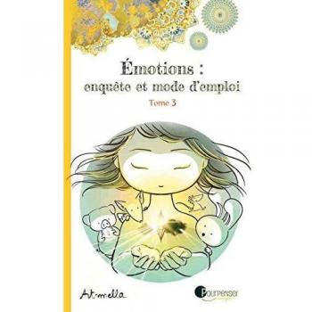 Emotions : enquête et mode d'emploi, Tome 3 :