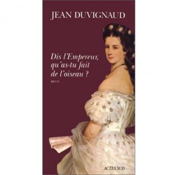 Dis, l'empereur, qu'as-tu fait de l'oiseau ?