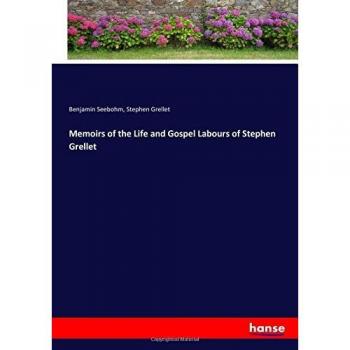 Memoirs of the Life and Gospel Labours of Stephen Grellet
