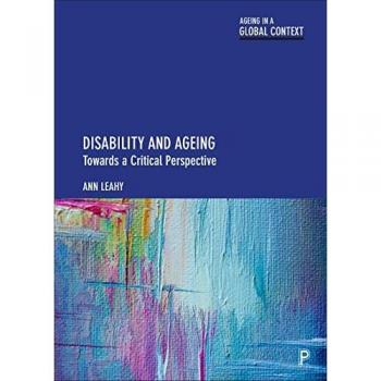 Disability and Ageing: Towards a Critical Perspective (Ageing in a Global Context)