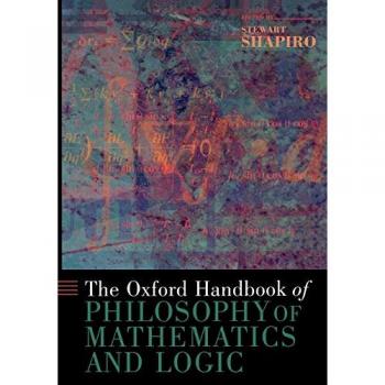 The Oxford Handbook of Philosophy of Mathematics and Logic (Oxford Handbooks)
