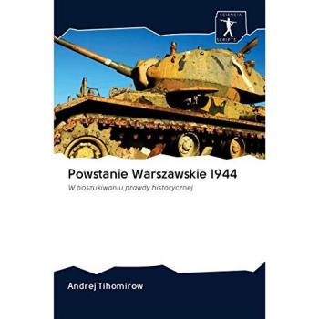 Powstanie Warszawskie 1944: W poszukiwaniu prawdy historycznej