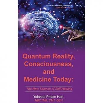 Quantum Reality, Consciousness,  and Medicine Today: The New Science of Self-Healing