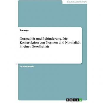 Normalität und Behinderung. Die Konstruktion von Normen und Normalität in einer Gesellschaft